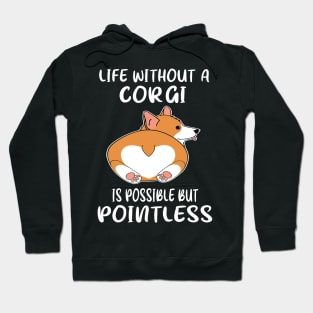 Life Without A Corgi Is Possible But Pointless (27) Hoodie